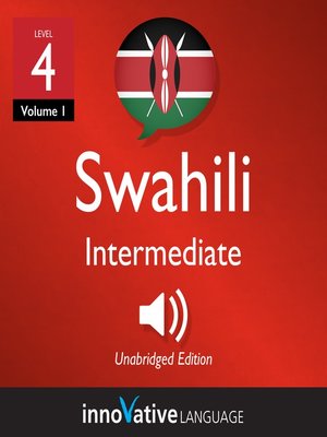 cover image of Learn Swahili - Level 4: Intermediate Swahili, Volume 1